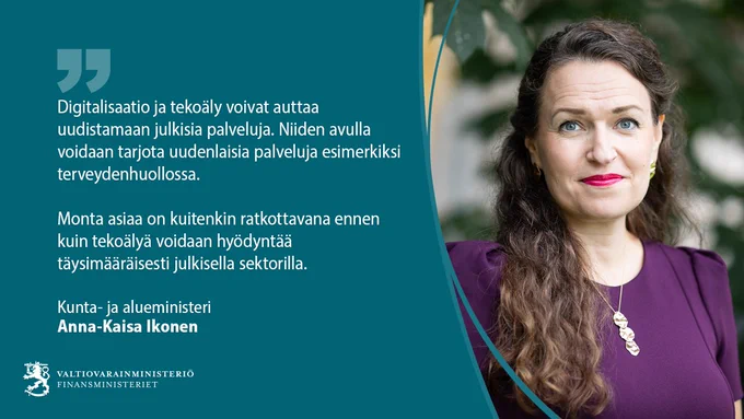 Digitalisaatio ja tekoäly voivat auttaauudistamaan julkisia palveluja. Niiden avulla voidaan tarjota uudenlaisia palveluja esimerkiksi terveydenhuollossa. 

Monta asiaa on kuitenkin ratkottavana ennen kuin tekoälyä voidaan hyödyntää täysimääräisesti julkisella sektorilla.

Kunta- ja alueministeri
Anna-Kaisa Ikonen