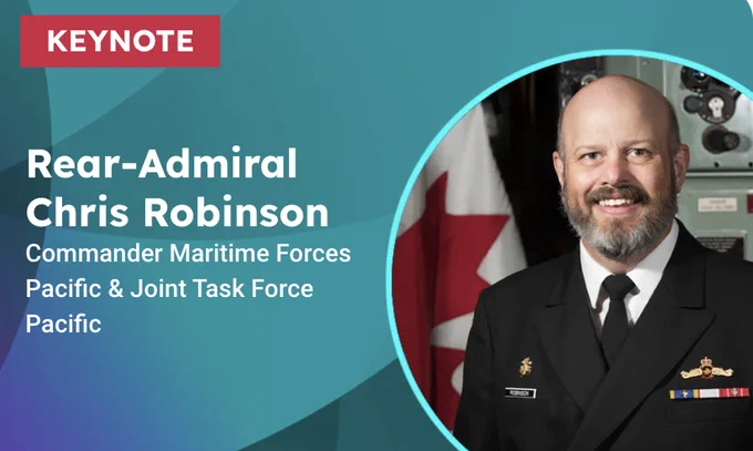 Opening Keynote speaker, Rear-Admiral Christopher Robinson, Commander   Maritime Forces Pacific & Joint Task Force Pacific