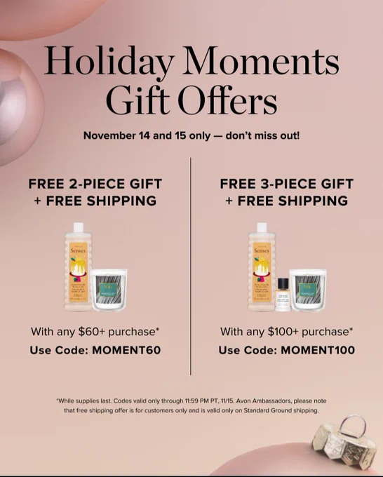 📱👀 Avon's Shop and Learn  

Show: Holiday Moments

🗓Date: Thursday, November 14

Hosts:  Jonathan/Ray

🕒Time: 3 pm ET

Offers: 2 day Codes

📦 For $60 online order

🎁  FREE 2-piece Gift   FREE Shipping 

Use Code: 📣 MOMENT60

______________________________

📦 For $100 online order

🎁 FREE 3-piece Gift   FREE Shipping 

Use Code: 📣 MOMENT100

=========================

⏰️ Codes valid from 11/14 10am ET – 11/15, 11:59pm PT

💻📱Where:

https://www.avon.com/live-shopping?rep=skingshafer

↩️ Don't worry if you missed the Show! You can also catch the replay! 😉 

#ItsSybCalling  Avon Independent Ambassador 

#avoninsider @AvonInsider
#freeshipping #freeshippingusa #shopandlearn #shoponline #freeshippingandgiftset #liveshopping 
 #shoppingcodes 
#avonnorthamerica 

