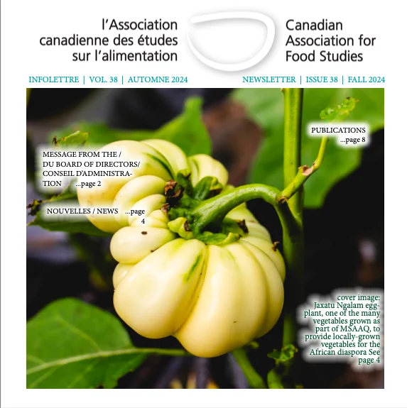 cover image Canadian Association for Food Studies Newsletter fall 2024: Jaxatu Ngalam egg- plant, one of the many vegetables grown as part of MSAAQ, to provide locally-grown vegetables for the African diaspora. Letter from the Board on page 2. 