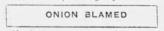 ONION BLAMED
--The Oakland Post Enquirer, 3 Mar 1926