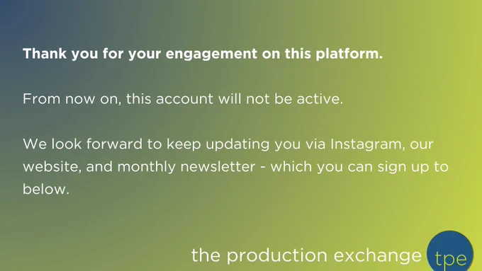"Thank you for your engagement on this platform. 

From now on, this account will not be active.

We look forward to keep updating you via Instgram, our website, and monthly newsletter - which you can sign up to below."