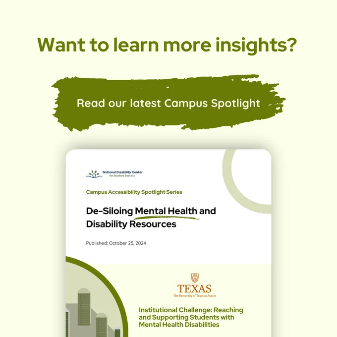 The last slide invites viewers to explore more insights with the prompt, "Want to learn more insights? Read our latest Campus Spotlight." Set on a light green background, a bold, olive green brush stroke highlights the text. Below, a preview of the Campus Spotlight document appears, titled "De-Siloing Mental Health and Disability Resources," featuring the University of Texas at Austin logo and the National Disability Center logo in dark green.