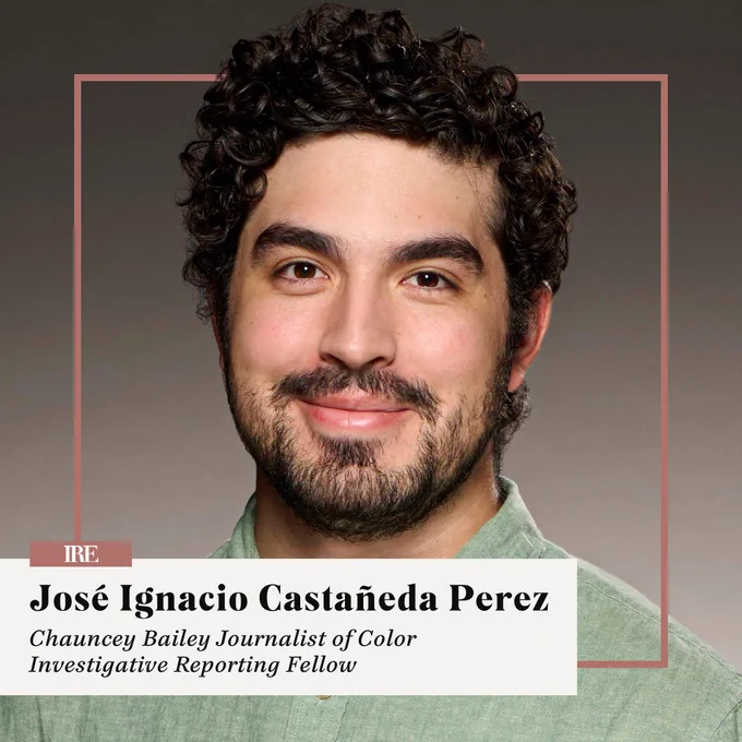 Headshot of José with IRE logo and text: 

José Ignacio Castañeda Perez
Chauncey Bailey Journalist of Color
Investigative Reporting Fellow