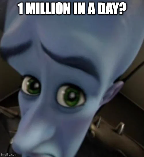 Megamind saying "1 million in a day?"