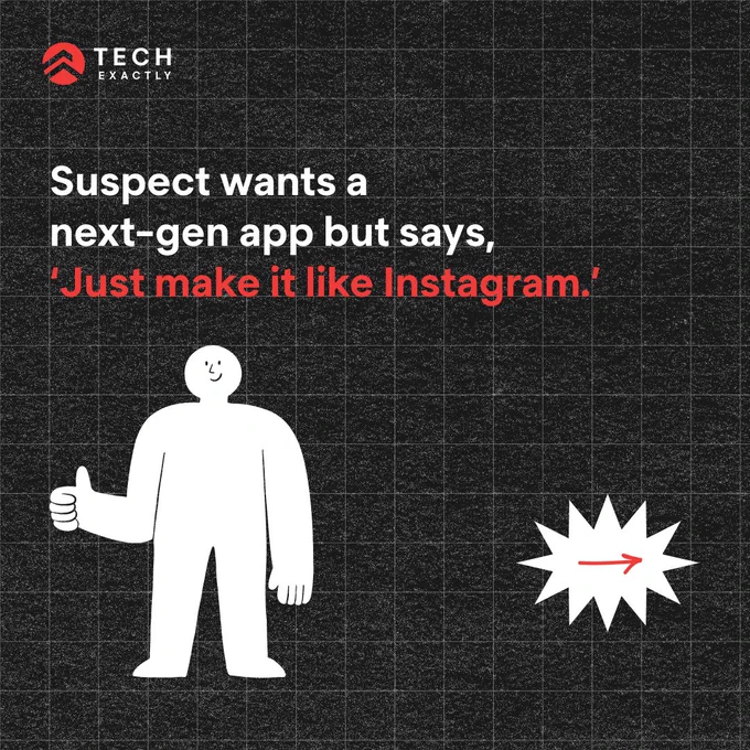 A person is depicted giving a thumbs up, with the text 'Suspect wants a next-gen app but says, 'Just make it like Instagram.' above them. An arrow points to the right.