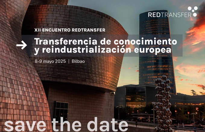 XII ENCUENTRO REDTRANSFER 2025.  Bilbao, 8 y 9 de mayo. Transferencia de conocimiento y reindustrialización europea.  ¡Reserva la Fecha!