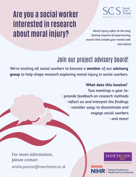 Are you a social worker interested in research about moral injury? 
Moral injury refers to the long lasting impacts of experiencing events that violate your moral code and values.
Join our project advisory board!
What does this involve? 
Two meetings a year to provide feedback on research methods, reflect on and interpret the findings, consider ways to disseminate and, engage social workers, and more!
For more information, please contact amelia.pearson@manchester.ac.uk.
This research is at Social Care and Society Research Group at the University of Manchester, funded by the National Institute for Health and Care Research.
