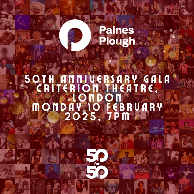 An image advertising Paines Plough's 50th Anniversary Gala at the Criterion Theatre in London. On Monday 10th February 2025 at 7pm. The background features a collage of images from Paines Plough's past shows with a red tint, and a gold sparkling effect.