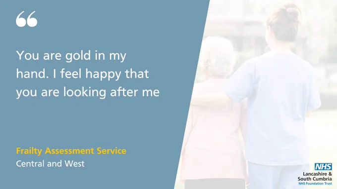 You are gold in my hand. I feel happy that you are looking after me
Frailty Assessment Service
Central and West