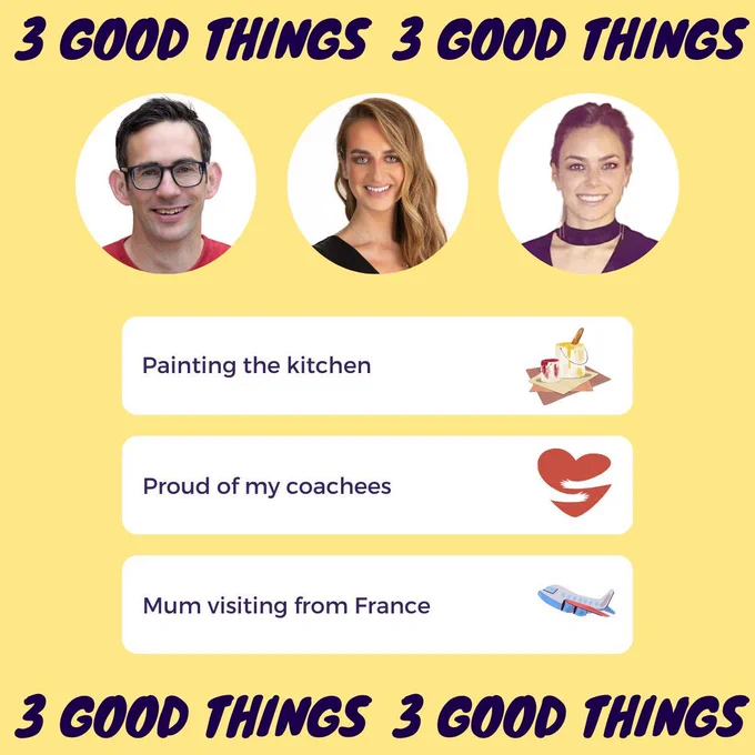 Our 3 good things this week. 1. painting the kitchen 2. Proud of my coachees 3. Mum visting from France