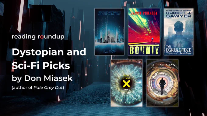 Reading Roundup: Dystopian and Sci-Fi Picks by Don Miasek. Featuring the covers of City of Sensors, Bounty, The Downloaded, Girl Minus X, and Call Me Stan.