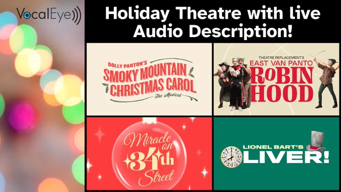 Promotional graphic for "Holiday Theatre with live Audio Description!" It features colorful, blurred holiday lights in the background and four show posters arranged in a grid. The shows highlighted include the Arts Club Theatre’s "Dolly Parton’s Smoky Mountain Christmas Carol," "Theatre Replacement’s East Van Panto: Robin Hood" (depicting cast members in whimsical costumes), the Arts Club’s "Miracle on 34th Street" in a festive red design, and "Lionel Bart’s Oliver!" with a green background and a top hat graphic. The VocalEye logo appears in the top left corner.
