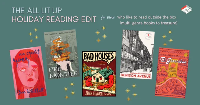A graphic labelled "The All Lit Up Holiday Reading Edit for those who like to read outside the box (multi-genre books to treasure)." Five book covers are shown: No Credit River by Zoe Whittall, Fire Monster by Anita Lahey and Pauline Conley, Bad Houses by John Elizabeth Stinzi, Denison Avenue y Christina Wong and Daniel Innes, and El Ghourabaa edited by Samia Marshy and Eli Tareq El Bechelany-Lynch.