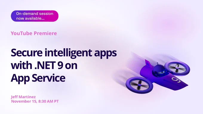 .NET Conf Title Slide with spot art.
text reads: On-demand session now available
YouTube Premiere
Secure intelligent apps with .NET 9 on App Service
November 15, 8:30 AM PT