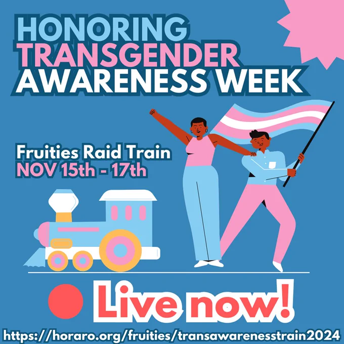 "Honoring Transgender awareness week. Fruities raid train nov 15th- 17th . Live now!" photo shows two people holding a trans flag next to a train with trans colors, blue, pink, and white. 