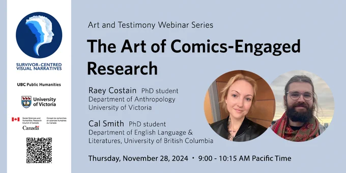 Raey Costain wearing a black leather jacket and Cal Smith wearing a red paisley scarf, smiling, beside details about the webinar they are giving on the Art of Comics-Engaged Research on Thursday, November 28, 9 AM Pacific Time as part of the Art and Testimony Webinar Series, co-hosted by the Survivor-Centred Visual Narratives project at the University of Victoria and the UBC Public Humanities Hub.