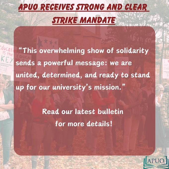 Text graphic with a photo of professors rallying to demand fair working conditions in the background. Red and white text in the foreground that reads "APUO receives strong and clear strike mandate. This overwhelming show of solidarity sends a powerful message: we are united, determined, and ready to stand up for our university’s mission. Read our latest bulletin for more details!" The APUO logo is also visible in the bottom right corner of the graphic.