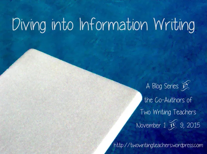 Blue watery background with a diving board. The text reads Diving into Information Writing: A Blog Series by the Co-Authors of Two Writing Teachers
November 1 - 9, 2015
http://twowritingteachers.wordpress.com