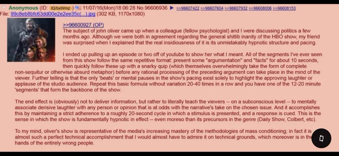 A far too long 4chan post basically saying John Oliver's show hypnotizes people into being libs by presenting information, making a joke about it, and then pausing if the audience laughs at the joke.