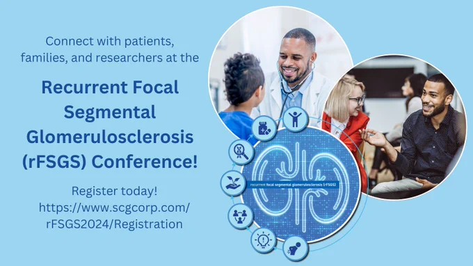 Connect with patients, families, and researchers at the Recurrent Segmental Glomerulosclerosis (rFSGS) Conference! Register today! www.scgcorp.com/rfsgs2024/Registration