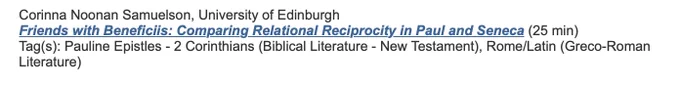 Corinna Noonan Samuelson paper title:
Friends with Beneficiis: Comparing Relational Reciprocity in Paul and Seneca