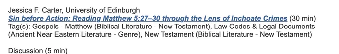 Jessica F. Carter paper title:
Sin before Action: Reading Matthew 5:27-30 through the Lens of Inchoate Crimes