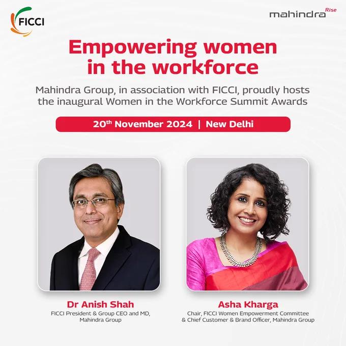 an image of Dr.anish shah & asha kharga, FICCI logo on the left hand top corner, Mahindra rise logo on the right top corner,
Texts says - Empowering women in the workforce. Mahindra Group, in association with FICCI, proudly hosts the inaugral women in the workforce summit awards.
Date - 20th november 2024 
Place - New Delhi