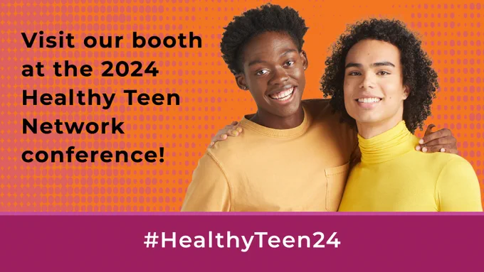 Visit our booth at the 2024 Healthy Teen Network Conference! #HeathyTeen24 [image of two young people with their arms around each others' shoulders]