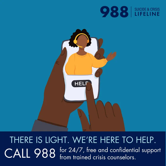 There is light. We're here to help. Call 988 for 24/7, free and confidential support from trained crisis counselors.