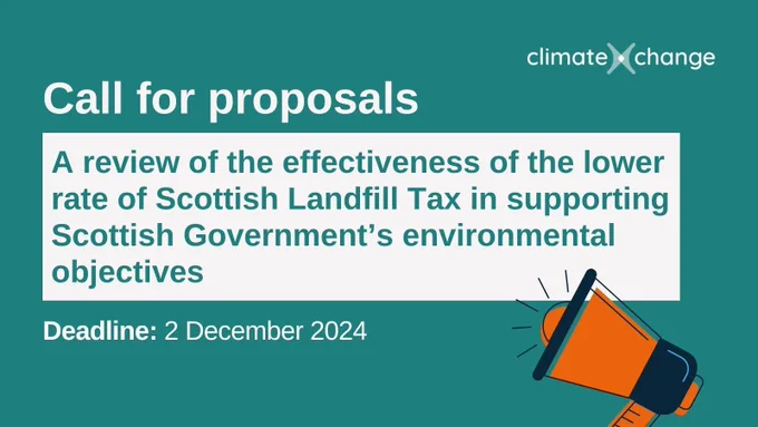 Call for proposals: A review of the effectiveness of the lower rate of Scottish Landfill Tax in supporting Scottish Government’s environmental objectives. Deadline: 2 December 2024