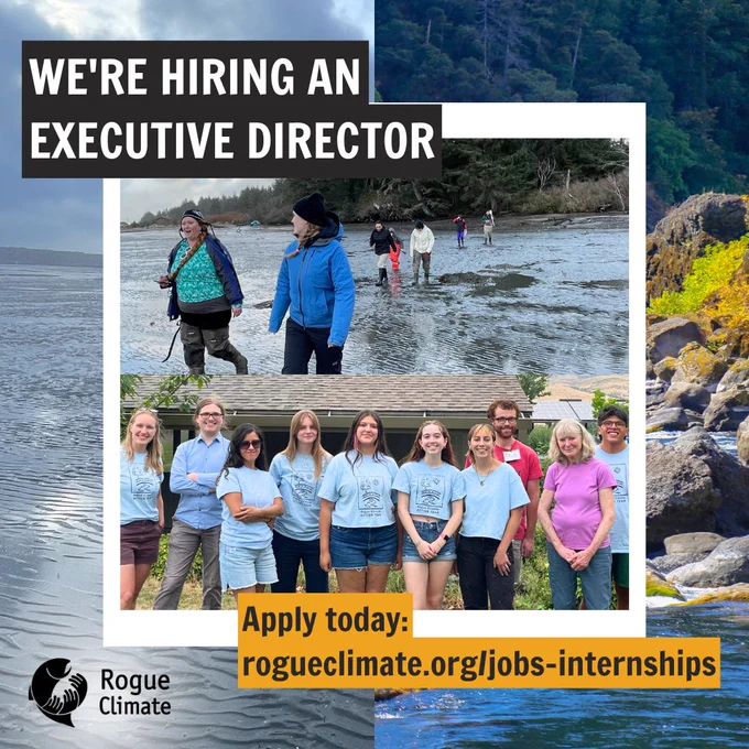 Collages of groups of people at the Oregon Coast and in the Rogue Valley. White text on a black background that overlays image says "We're hiring an Executive Director." Black text on marigold background at bottom of image says: "Apply today: RogueClimate.org/jobs-internships". Black Rogue Climate logo is at the bottom left side of image.
