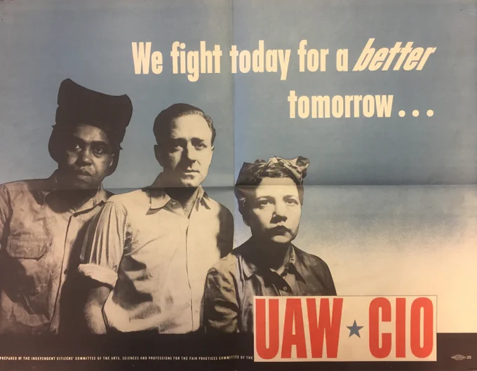 Photo of a Vintage UAW poster from the early 20th century. The poster has a photo of 3 workers: a Black man, a white man, and a white woman. The white text superimposed over the image reads "We fight today for a better tomorrow..." with the UAW-CIO logo in red on the bottom of the poster