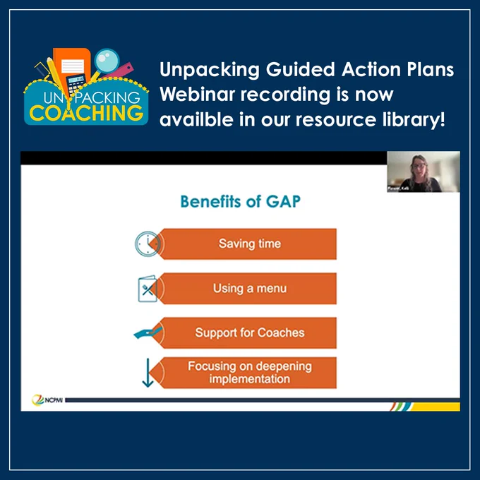 Unpacking Coaching Logo
Unpacking Guided Action Plans
Webinar recording is now
available in our resource library!
Screen shot of one of the webinar slides, Benefits of GAP