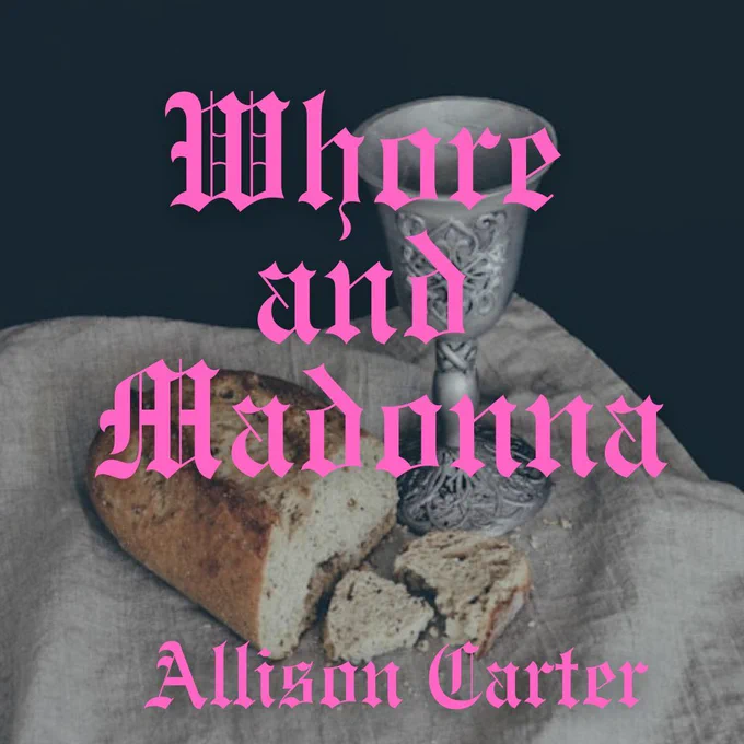 Whore and Madonna Allison Carter over image of communion bread and cup