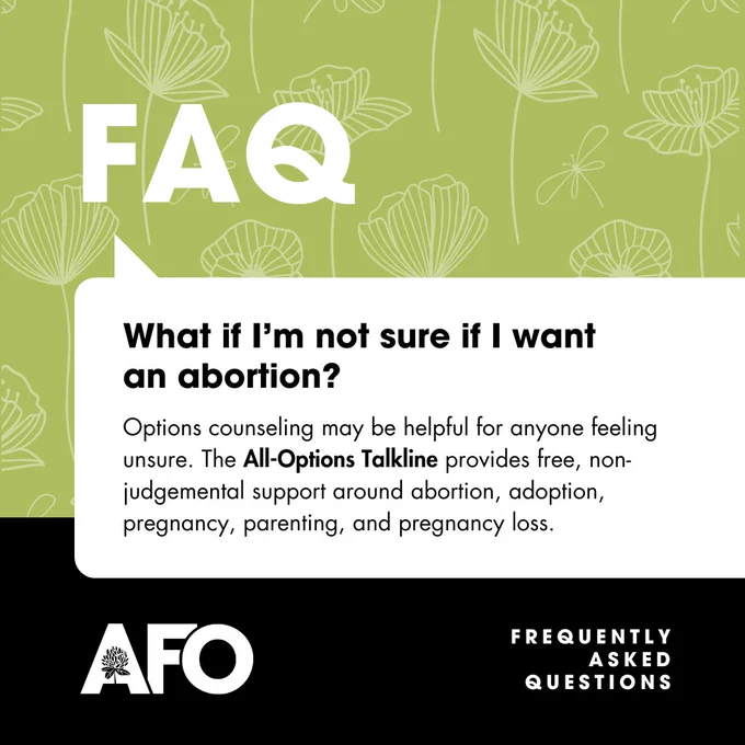 Green frequently questions graphic with a floral background. Text reads, "What if I’m not sure if I want an abortion? Options counseling may be helpful for anyone feeling unsure. The All-Options Talkline provides free, non-judgemental support around abortion, adoption, pregnancy, parenting, and pregnancy loss."