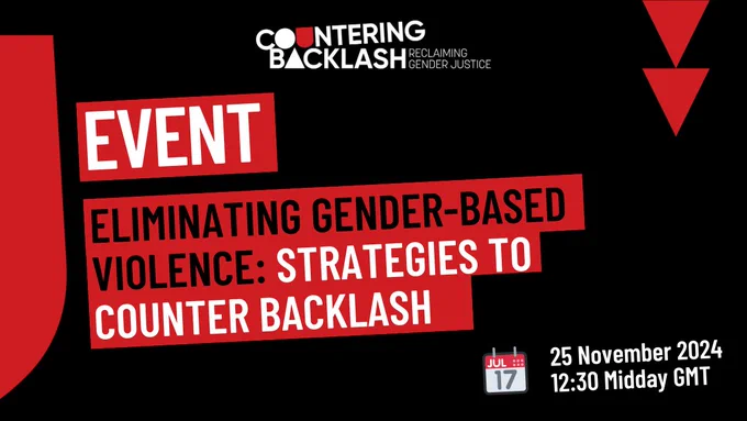 A black graphic card with red shapes. Text reads: Event. Eliminating gender-based violence: Strategies to counter backlash. 25 November 2024. 12:30 Midday GMT. 
