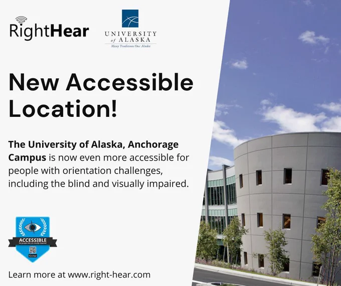 Graphic announcing a new accessible location supported by RightHear. The top shows the RightHear logo on the left and the University of Alaska logo on the right. The text reads: 'New Accessible Location! The University of Alaska, Anchorage Campus is now even more accessible for people with orientation challenges, including those who are blind and visually impaired.' Below is an accessibility badge with an eye symbol and the words 'Accessible for people who are visually impaired.' In the background, there is a modern building with a curved wall and several small windows under a clear blue sky with scattered clouds. The graphic ends with the text.