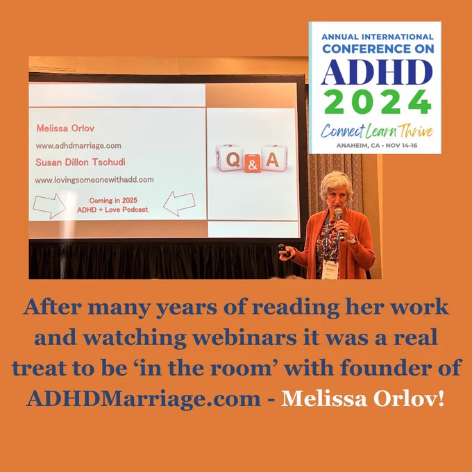 What a treat to be 'in the room' with Melissa Orlov @adhd_marriage during the international ADHD Conference! I have read her books and watched recordings over the years but this was the first time I have seen her speak in person. Melissa was joined by Susan Dillon Tschudi and they spoke about the 'ADHD Relational Paradox' - AKA the what we say to our partners when we are struggling - 'Go away!' verses 'Help me!' and the fact that we swing between the two, often creating a conundrum. 
It was a great presentation, but the most exciting thing I heard was that these two ladies are launching a podcast in 2025 which will be called 'ADHD   Love'! 
 #ADHD2024 #ADHDConference #adhdrelationships #adhdauthentic #adhdemotions #adhdwomen #adhdtribe #livewellwithadhd