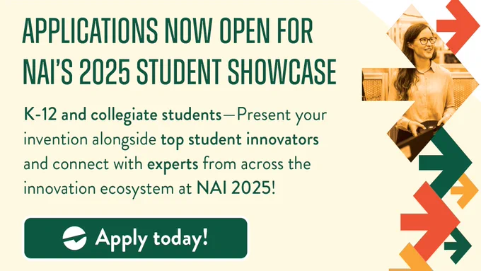 A graphic with the text "Applications now open for N.A.I.'s 2025 Student Showcase". "K-12 and collegiate students—Present your invention alongside top student innovators and connect with experts from across the innovation ecosystem at N.A.I. 2025! Apply today!"