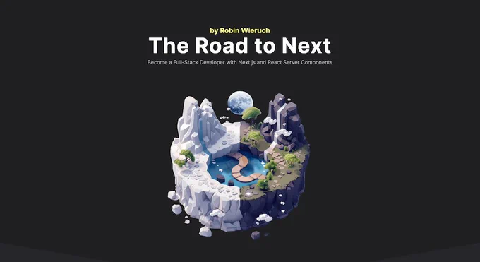 A banner of the course which says: The Road to Next by Robin Wieruch. Become a Full-Stack Developer with Next.js and React Server Components.