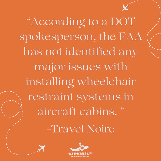 Image of a quote from Travel Noire that reads “According to a DOT spokesperson, the FAA has not identified any major issues with installing wheelchair restraint systems in aircraft cabins.” followed by “Travel Noire” with the All Wheels Up logo below, surrounded by tiny white flying airplanes.