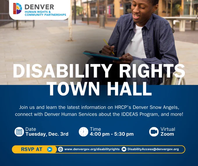 Graphic with a photo of a man in a wheelchair looking at his notepad while in a city park area, and text that says Disability Rights Town Hall on Tuesday December 3rd from 4pm to 5:3 pm and RSVP at denvergov.org/disabilityrights