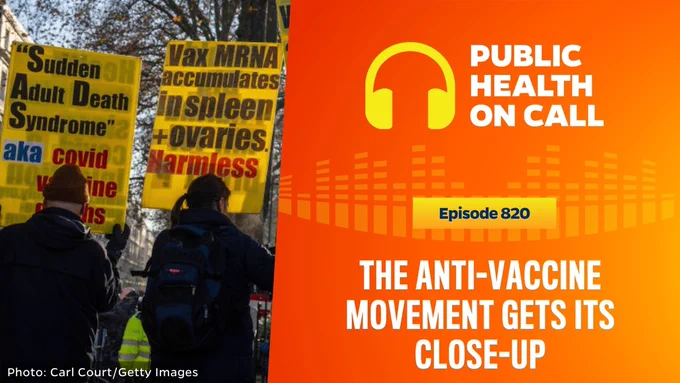 Episode 820 of the Public Health On Call podcast is titled The Anti-Vaccine Movement Gets Its Close-up