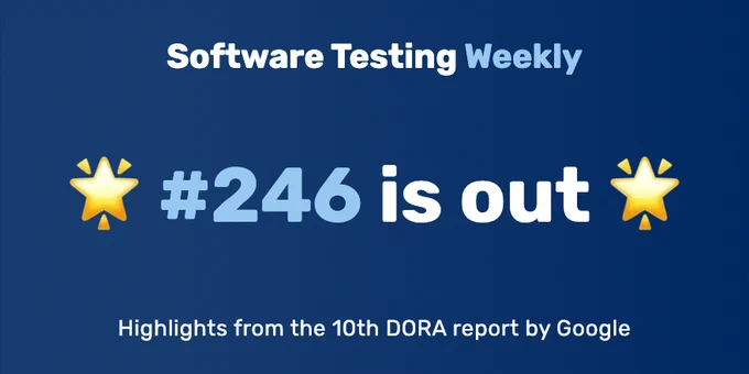 Software Testing Weekly — Issue 246: Highlights from the 10th DORA report by Google