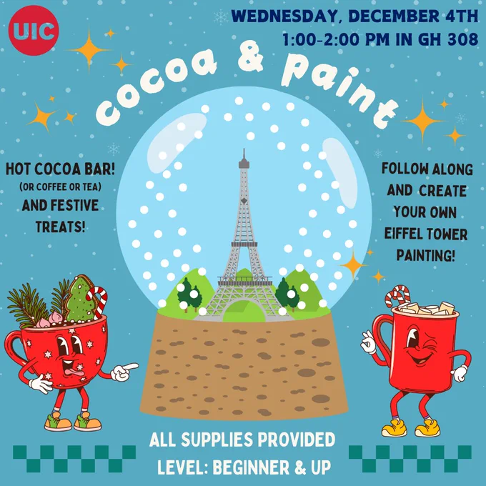 Flyer with red bugs and Eiffel Tower in snow globe. Text reads WEDS, DECEMBER 4, 1-2PM IN GH 308. HOT COCOA BAR OR COFFEE OR TEA AND FESTIVE TREATS. FOLLOW ALONG AND CREATE YOUR OWN EIFFEL TOWER PAINTING. ALL SUPPLIES PROVIDED.