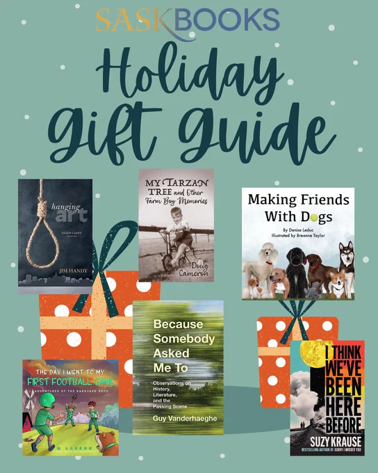 A green background with snowflakes and presents with red and white polka dot wrapping. Text reads "SaskBooks Holiday Gift Guide" and the following books covers are featured: Hanging Art, My Tarzan Tree and Other Farm Boy Memories, Making Friends with Dogs, The Day I Went to My First Football Game, Because Somebody Asked Me To, I Think We've Been Here Before