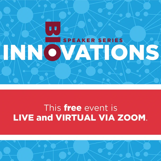 Blue and red graphic that reads "BioInnovations Speaker Series. This free event is live and virtual via Zoom."