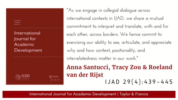 IJAD logo and a quote from an Editorial by Anna Santucci, Tracy Zou & Roeland van der Rijst: "As we engage in collegial dialogue across international contexts in IJAD, we share a mutual commitment to interpret and translate, with and for each other, across borders. We hence commit to exercising our ability to see, articulate, and appreciate why and how context, positionality, and interrelatedness matter in our work."