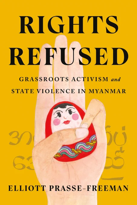 Front cover of RIGHTS REFUSED: GRASSROOTS ACTIVISM AND STATE VIOLENCE IN MYANMAR, by Elliott Prasse-Freeman